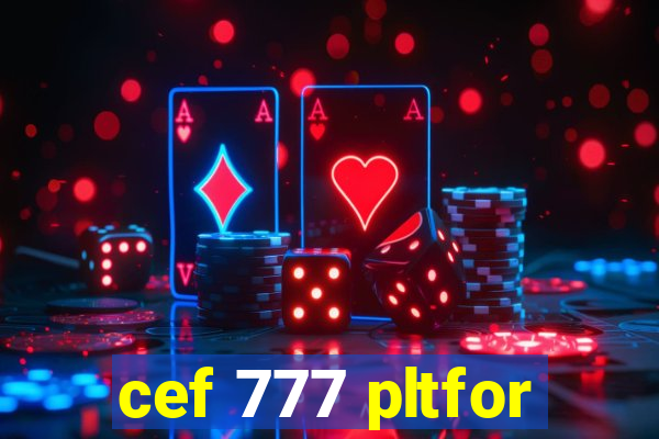 cef 777 pltfor